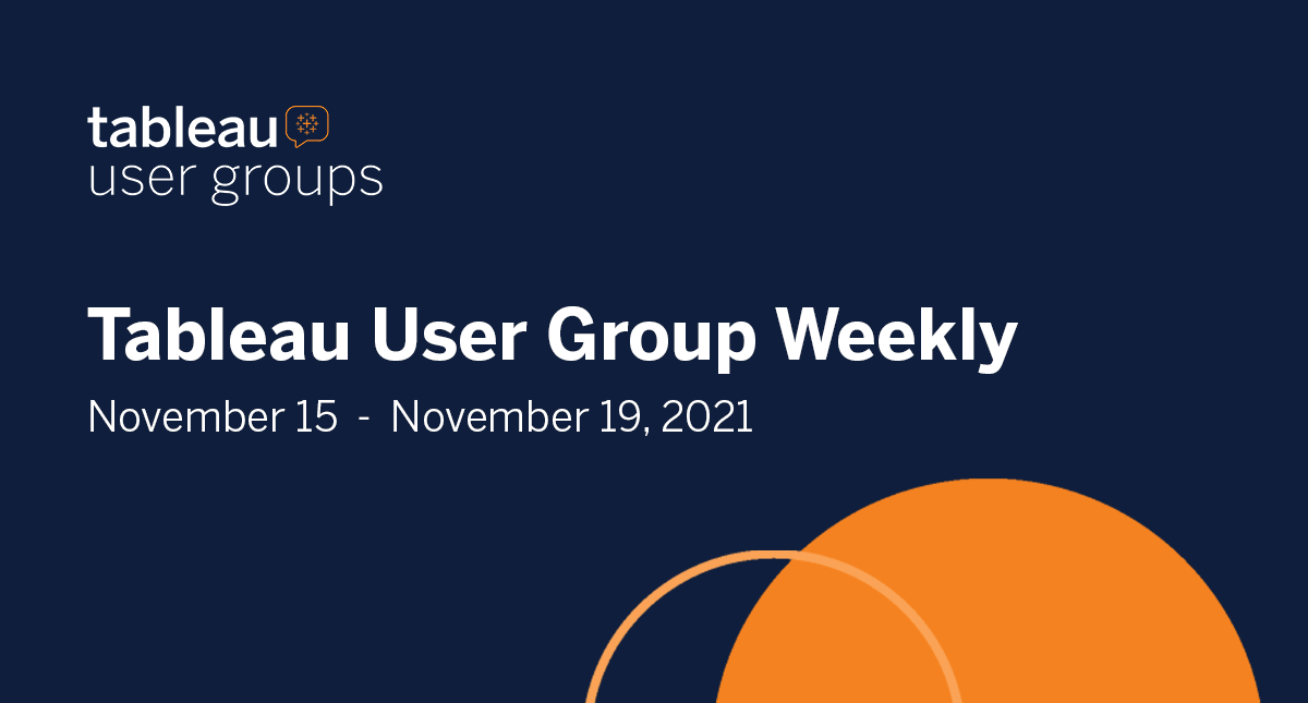 Tableau User Group Weekly November 15 November 19, 2021